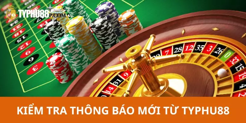 Kiểm tra các thông báo mới từ nhà cái Typhu88