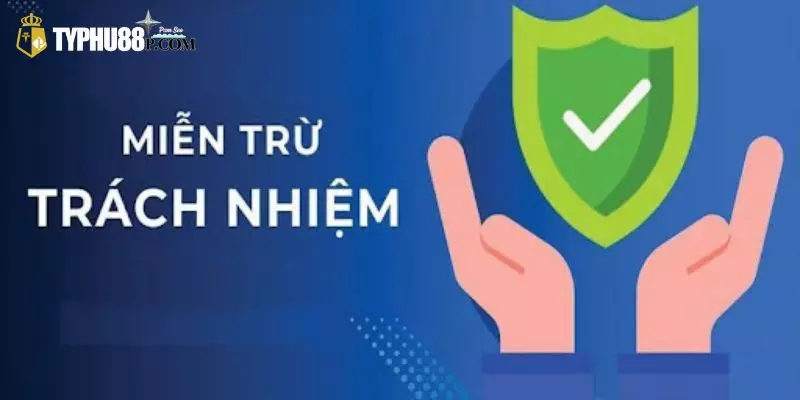 Miễn trừ trách nhiệm giúp bảo vệ quyền lợi cho cả hai bên