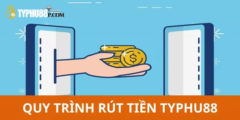 Quy trình rút tiền Typhu88 về tài khoản nhanh nhất